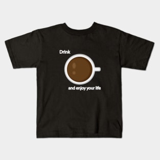 Drink coffee and enjoy your life Kids T-Shirt